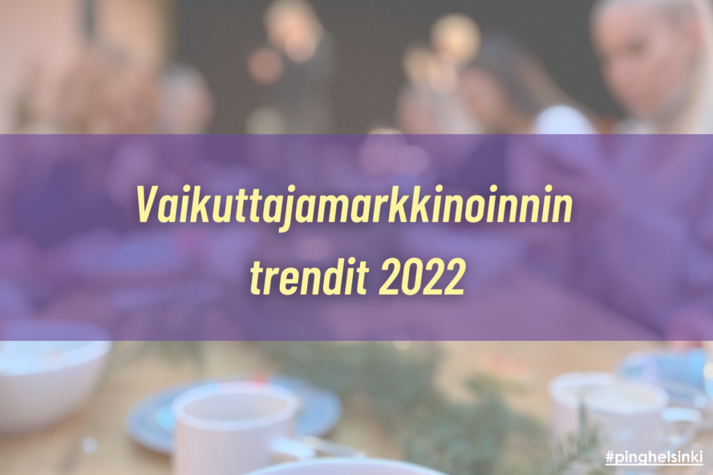 Vaikuttajamarkkinoinnin trendit vuonna 2022 – Miltä tulevaisuus näyttää?